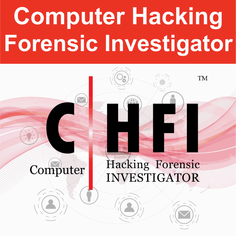 Computer Hacking Forensic Investigator (CHFI)