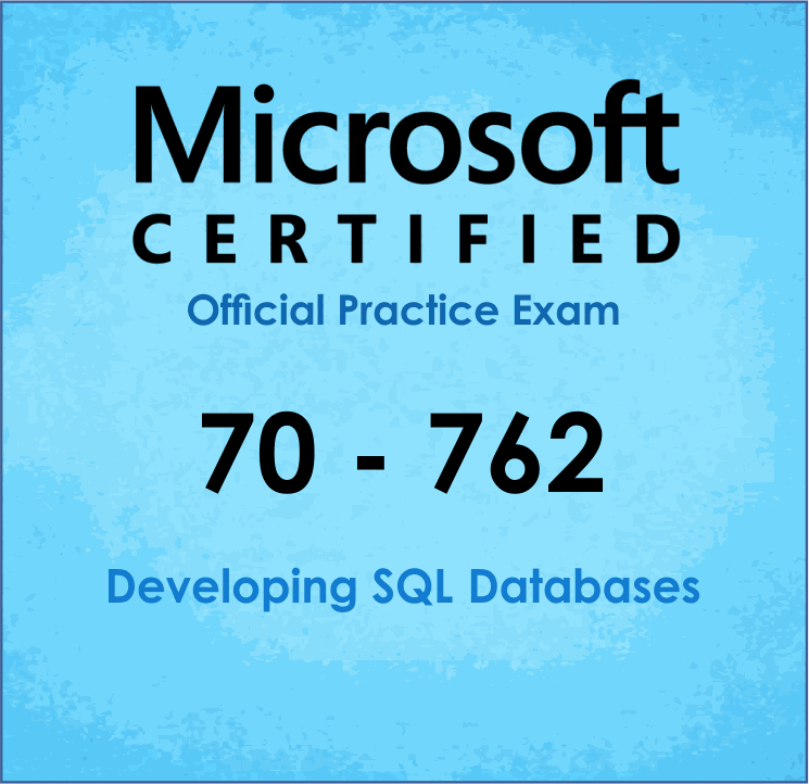 Developing SQL Databases (70-762) Practice Exam