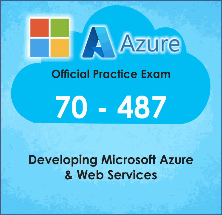 Developing MS Azure and Web Services (70-487) Practice Exam
